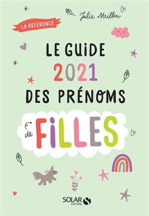 Guide 2021 des prénoms de filles : la référence - Julie Milbin