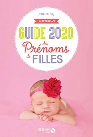 Guide 2020 des prénoms de filles : la référence - Julie Milbin