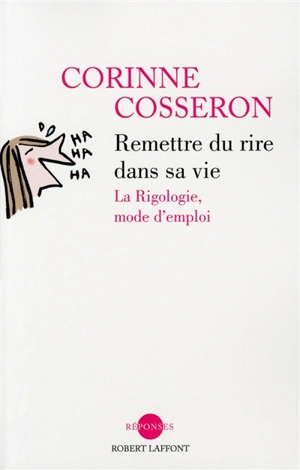 Remettre du rire dans sa vie : la rigologie, mode d'emploi - Corinne Cosseron