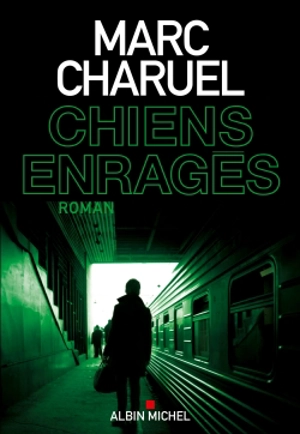 Chiens enragés - Marc Charuel