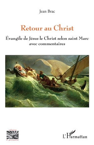 Retour au Christ : Evangile de Jésus le Christ selon saint Marc avec commentaires - Jean Brac