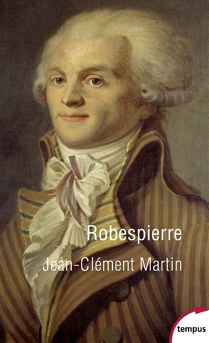 Robespierre : la fabrication d'un monstre - Jean-Clément Martin