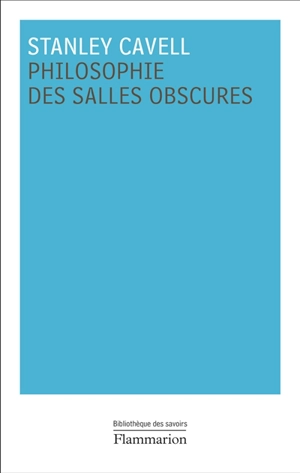 Philosophie des salles obscures : lettres pédagogiques sur un registre de la vie morale - Stanley Cavell