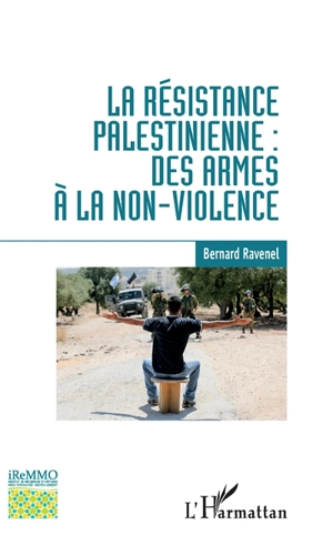 La résistance palestinienne : des armes à la non-violence - Bernard Ravenel