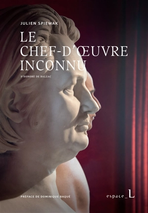 Le chef-d'oeuvre inconnu d'Honoré de Balzac - Julien Spiewak