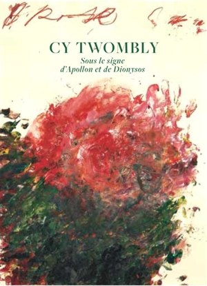 Cy Twombly : sous le signe d'Apollon et de Dionysos - Dominique Baqué