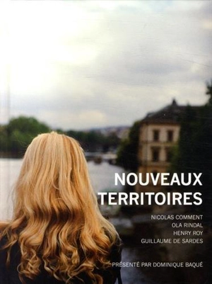 Nouveaux territoires : Guillaume de Sardes, Nicolas Comment, Ola Rindal et Henry Roy