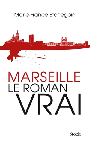 Marseille, le roman vrai - Marie-France Etchegoin