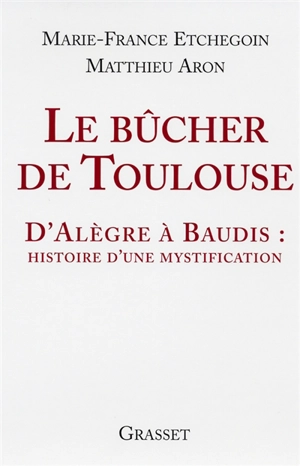 Le bûcher de Toulouse : d'Alègre à Baudis : histoire d'une mystification - Matthieu Aron