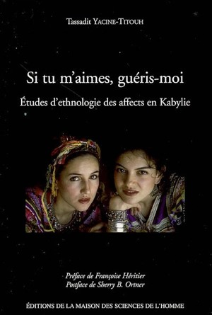 Si tu m'aimes, guéris-moi : études d'ethnologie des affects en Kabylie - Tassadit Yacine