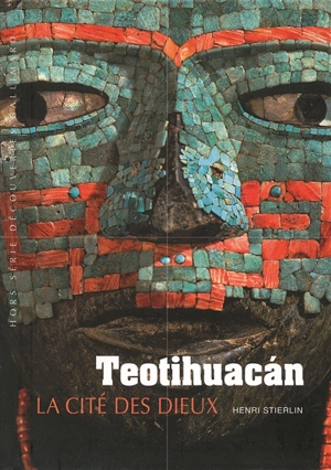 Teotihuacan : la cité des dieux - Henri Stierlin