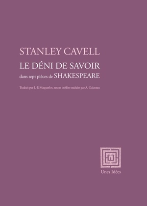 Le déni de savoir : dans sept pièces de Shakespeare - Stanley Cavell