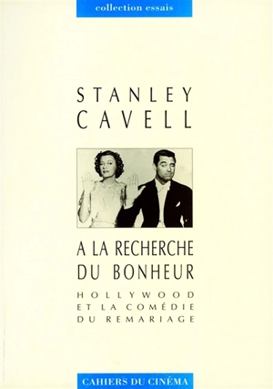 A la recherche du bonheur : Hollywood et la comédie du remariage - Stanley Cavell