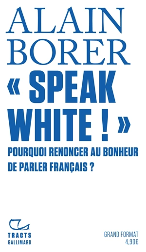 Speak white ! : pourquoi renoncer au bonheur de parler français ? - Alain Borer