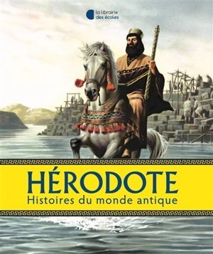 Hérodote : histoires du monde antique - Hérodote