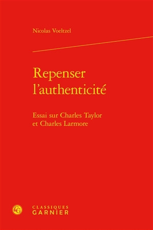 Repenser l'authenticité : essai sur Charles Taylor et Charles Larmore - Nicolas Voeltzel