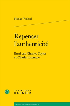 Repenser l'authenticité : essai sur Charles Taylor et Charles Larmore - Nicolas Voeltzel