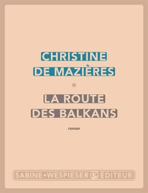 La route des Balkans - Christine de Mazières