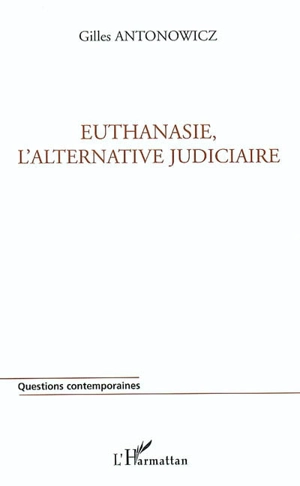 Euthanasie, l'alternative judiciaire - Gilles Antonowicz