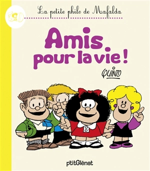 La petite philo de Mafalda. Amis pour la vie ! - Quino