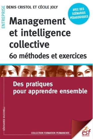 Management et intelligence collective : 60 méthodes et exercices : des pratiques pour apprendre ensemble - Denis Cristol
