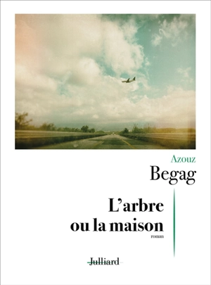 L'arbre ou la maison - Azouz Begag