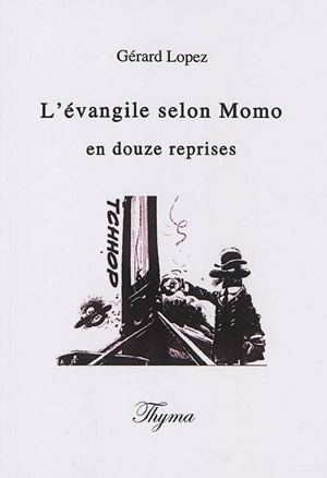 L'Evangile selon Momo en douze reprises - Gérard Lopez