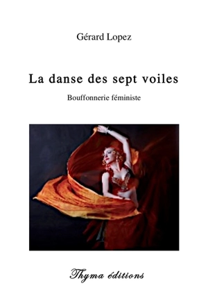 La danse des sept voiles : bouffonnerie féministe - Gérard Lopez