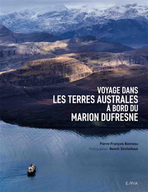 Voyage dans les Terres australes à bord du Marion Dufresne - Pierre-François Bonneau