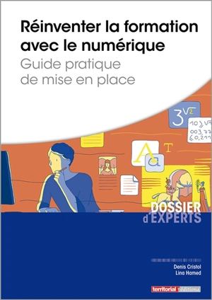 Réinventer la formation avec le numérique : guide pratique de mise en place - Denis Cristol