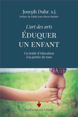 L'art des arts : éduquer un enfant : un traité d'éducation à la portée de tous - Joseph Duhr