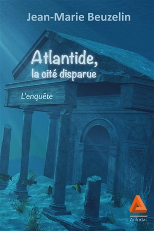 Atlantide, la cité disparue : l'enquête - Jean-Marie Beuzelin