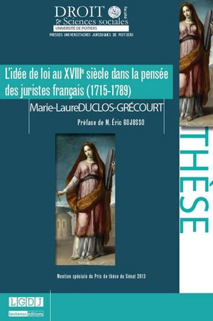 L'idée de loi au XVIIIe siècle dans la pensée des juristes français (1715-1789) - Marie-Laure Duclos-Grécourt