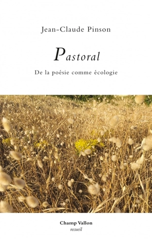 Pastoral : de la poésie comme écologie - Jean-Claude Pinson