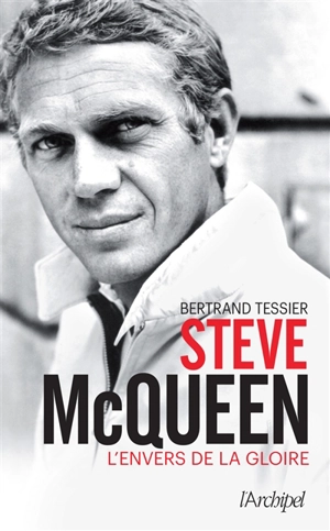 Steve McQueen : l'envers de la gloire - Bertrand Tessier