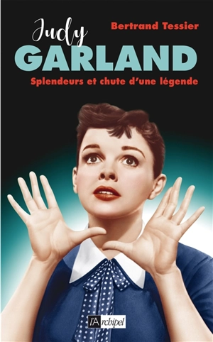 Judy Garland : splendeurs et chute d'une légende - Bertrand Tessier