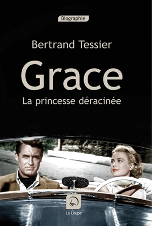 Grace : la princesse déracinée - Bertrand Tessier