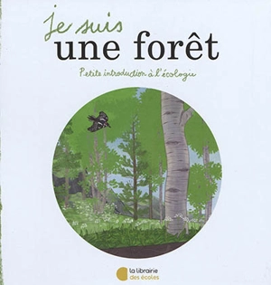 Je suis une forêt : petite introduction à l'écologie - Raphaël Colombo