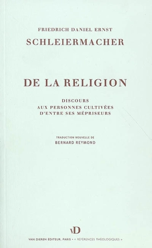 De la religion : discours aux personnes cultivées d'entre ses mépriseurs - Friedrich Daniel Ernst Schleiermacher