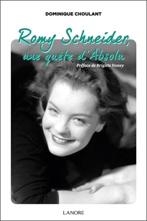 Romy Schneider, une quête d'absolu - Dominique Choulant