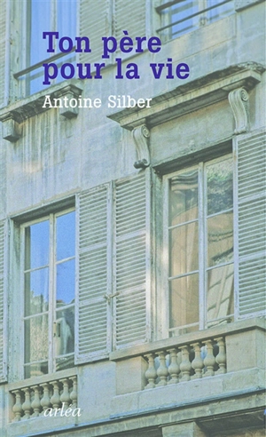 Ton père pour la vie - Antoine Silber