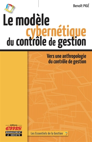 Le modèle cybernétique du contrôle de gestion : vers une anthropologie du contrôle de gestion - Benoît Pigé