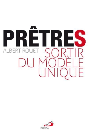 Prêtres : sortir du modèle unique - Albert Rouet