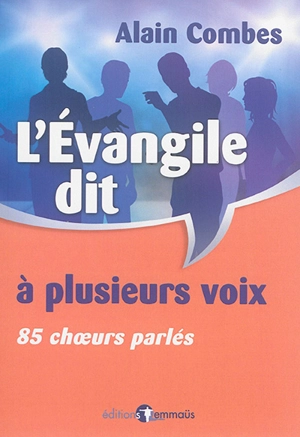 L'Evangile dit à plusieurs voix : 85 choeurs parlés - Alain Combes