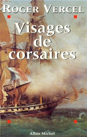 Visages de corsaires : René Duguay-Trouin, Robert Surcouf, Claude Forbin, Jean Bart... - Roger Vercel