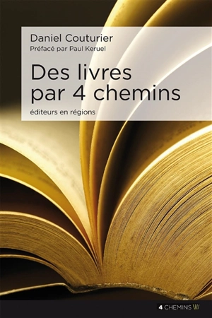 Des livres par 4 chemins : éditeurs en région - Daniel Couturier