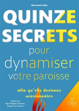 Quinze secrets pour dynamiser votre paroisse afin qu'elle devienne missionnaire - Bertrand Lethu