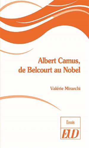 Albert Camus, de Belcourt au Nobel - Valérie Mirarchi