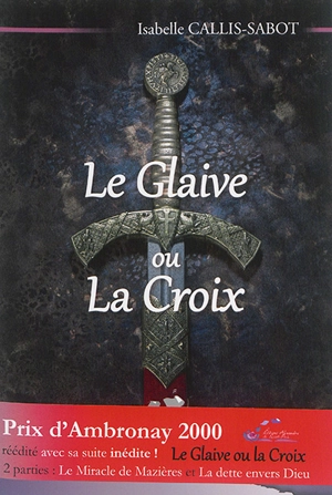 Le glaive ou la croix - Isabelle Callis-Sabot