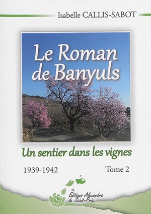 Le roman de Banyuls. Vol. 2. Un sentier dans les vignes : 1939-1942 - Isabelle Callis-Sabot